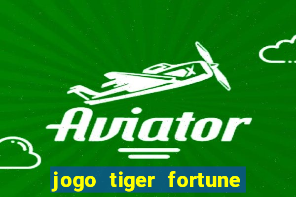 jogo tiger fortune paga mesmo